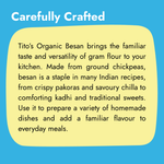 Tito’s Organic Besan gram flour made from ground chickpeas for pakoras, chilla, kadhi, and homemade Indian dishes.