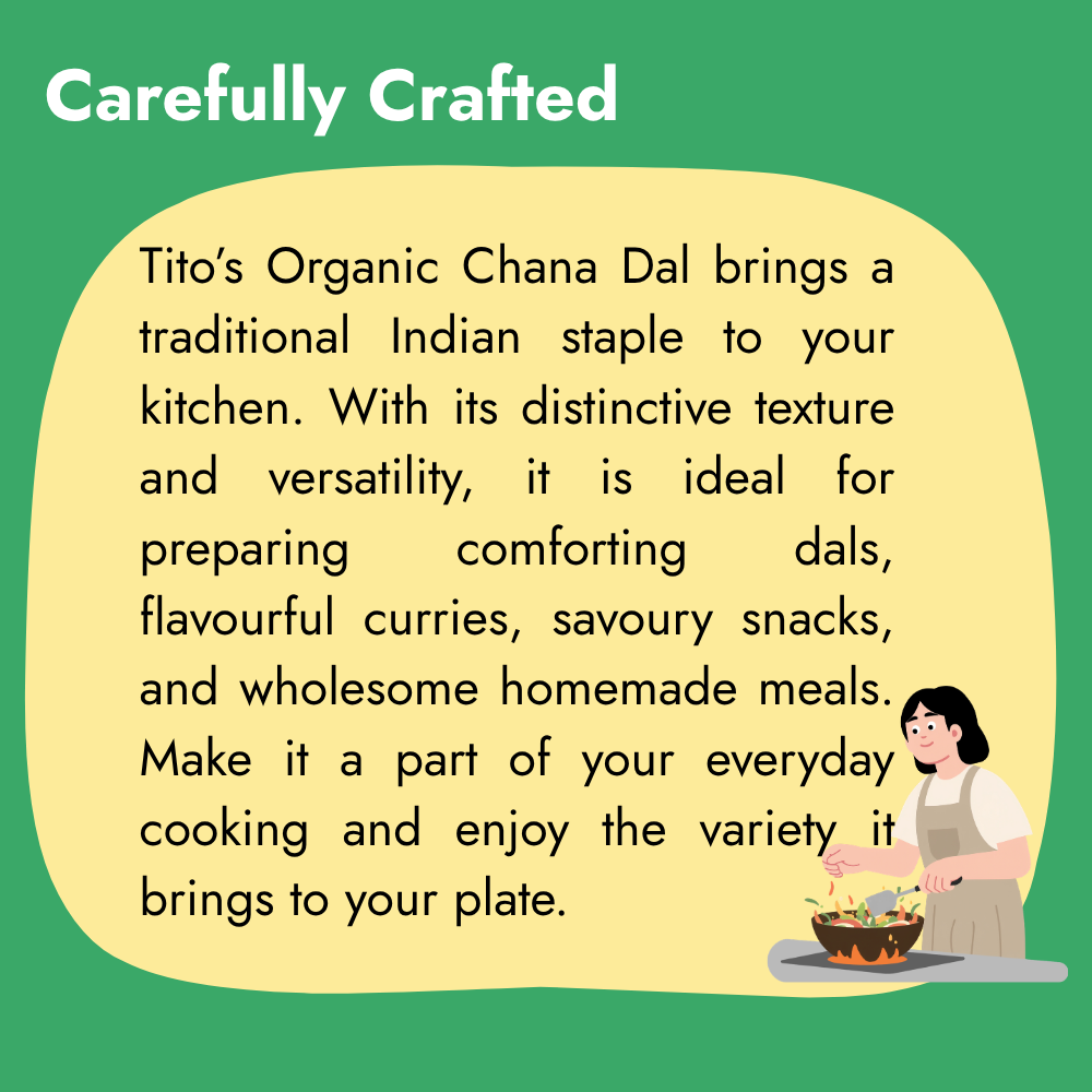 Tito’s Organic Chana Dal for preparing traditional dals, flavourful curries, savoury snacks and wholesome homemade meals