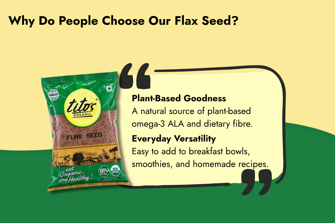 Tito’s Organic Flax Seeds highlighting plant-based omega-3 ALA, dietary fibre, and versatility for smoothies, breakfast bowls, and homemade recipes.