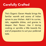 Tito’s Organic Garam Masala for adding warmth and aromatic flavour to curries, dals, vegetables, and gravies.