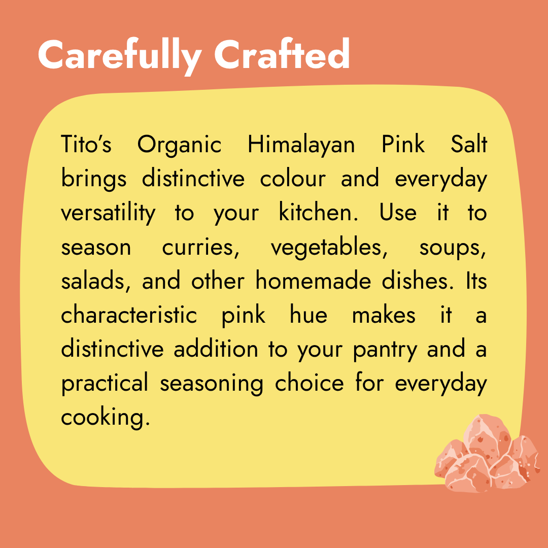 Tito’s Organic Himalayan Pink Salt featuring its distinctive pink colour and versatility for seasoning curries, vegetables, soups, and salads.