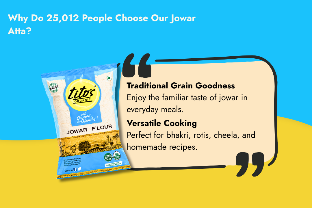 Tito’s Organic Jowar Atta highlighting traditional grain goodness and versatile uses for bhakri, rotis, cheela, and homemade recipes.