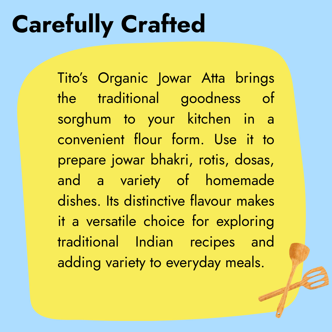 Tito’s Organic Jowar Atta made from sorghum flour for preparing jowar bhakri, rotis, dosas, and other homemade dishes.