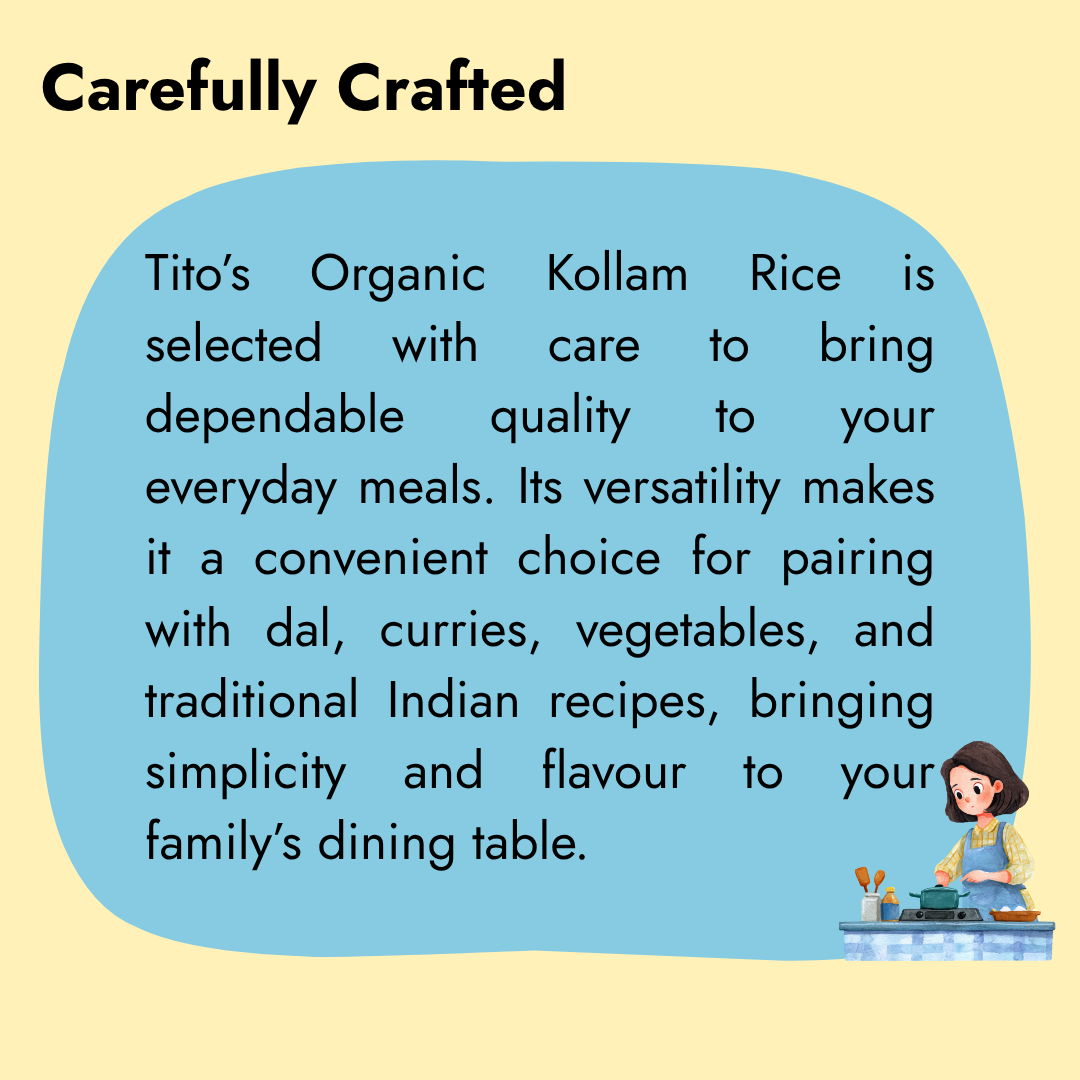 Tito’s Organic Kollam Rice selected for dependable quality and everyday cooking, ideal for pairing with dal, curries and traditional Indian recipes