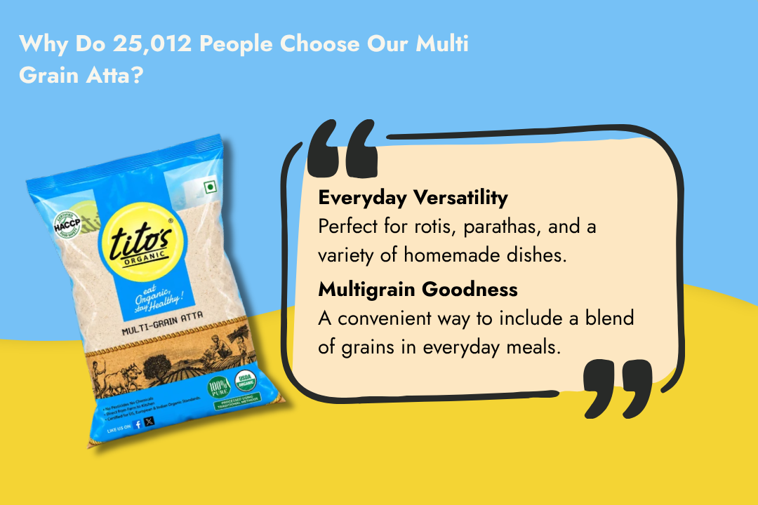 Tito’s Organic Multigrain Atta highlighting everyday versatility, a blend of grains and suitability for rotis, parathas and homemade dishes