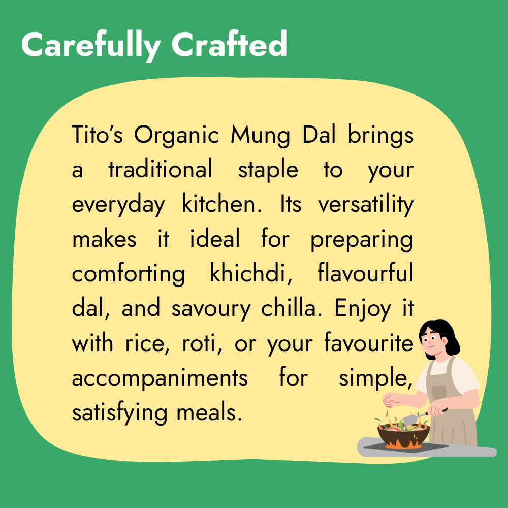 Tito’s Organic Mung Dal for preparing khichdi, flavourful dal, savoury chilla and satisfying everyday meals