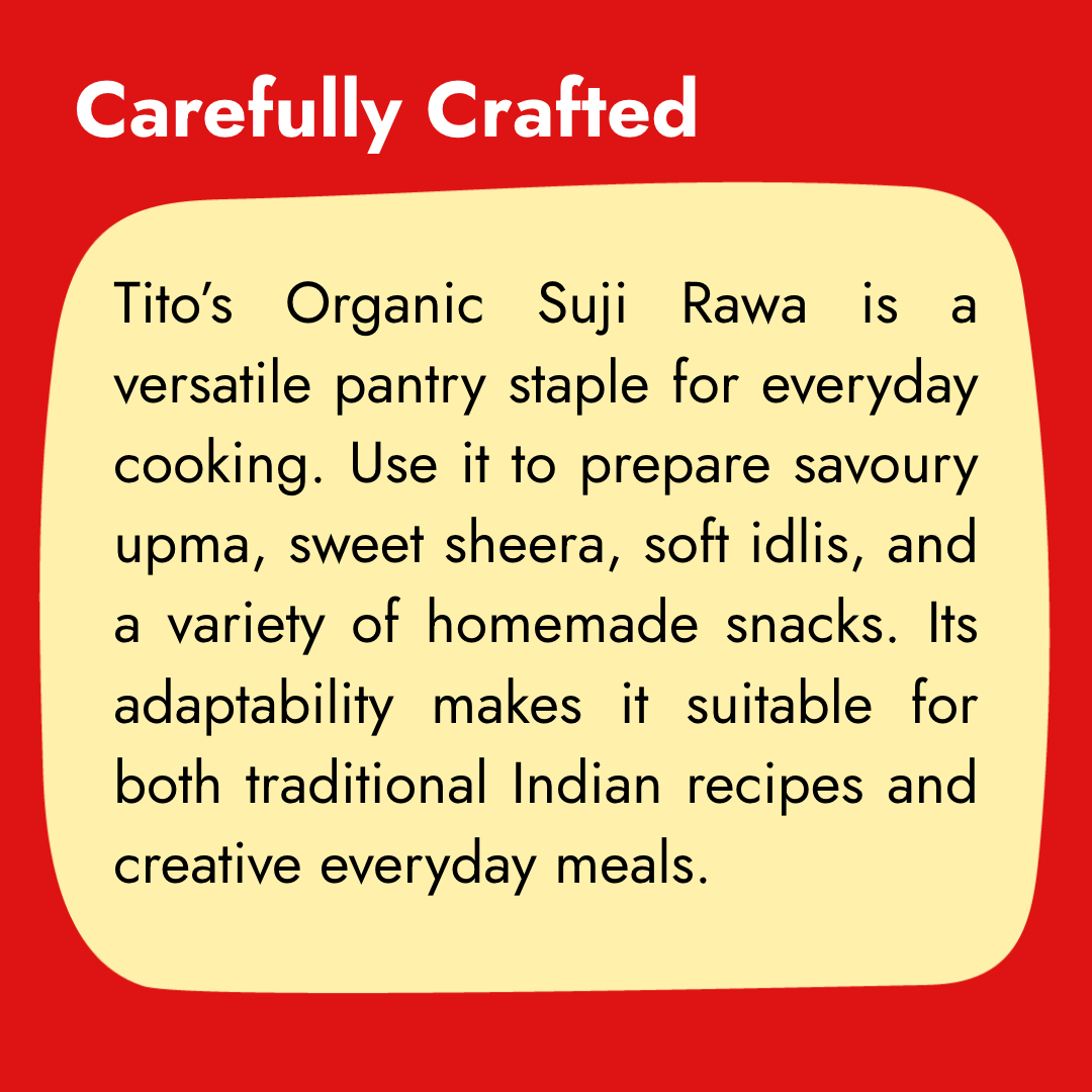 Tito’s Organic Suji Rawa, a versatile pantry staple for preparing upma, sheera, idlis, and homemade snacks.