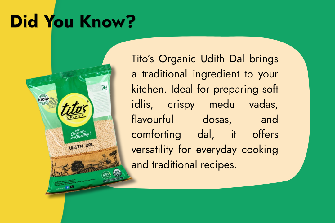 Tito’s Organic Udith Dal for preparing soft idlis, crispy medu vadas, dosas and traditional Indian dishes