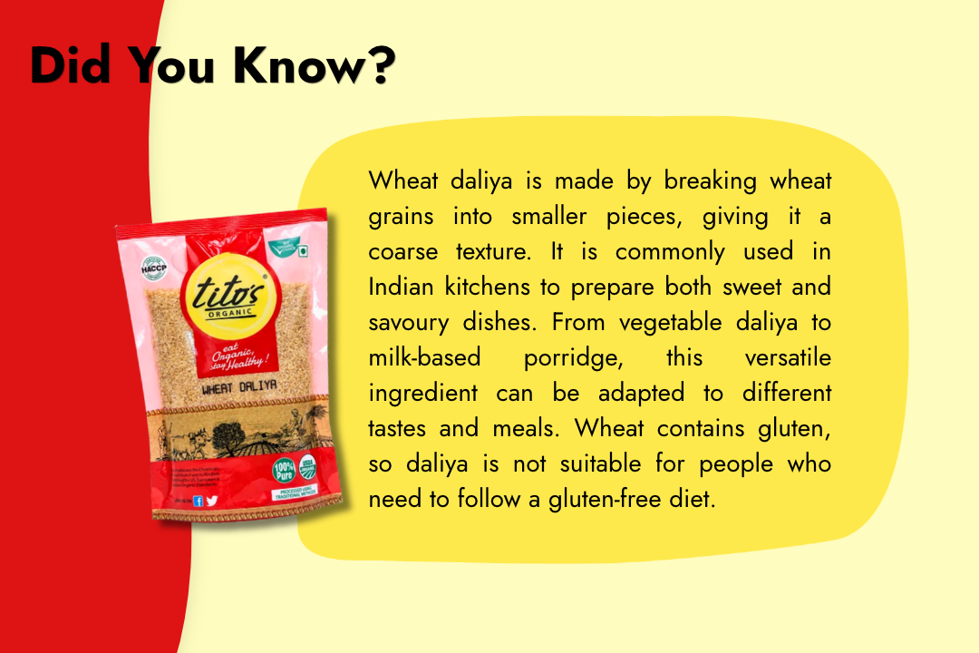 Tito’s Organic Wheat Daliya made from broken wheat grains, suitable for preparing sweet porridge, savoury dishes, and traditional Indian meals.