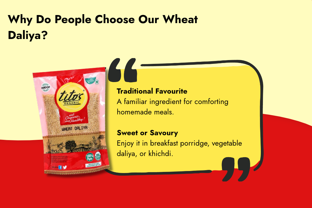 Tito’s Organic Wheat Daliya highlighting its traditional appeal and versatility for breakfast porridge, savoury vegetable daliya, and khichdi.