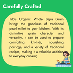 Tito’s Organic Whole Bajra Grain made from traditional pearl millet, suitable for preparing khichdi, porridge and other traditional recipes