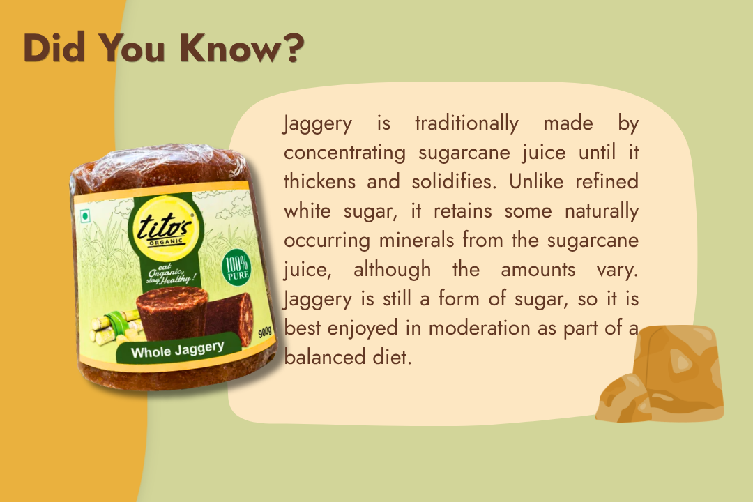 Facts about Tito’s Organic Whole Jaggery, traditionally prepared from concentrated sugarcane juice