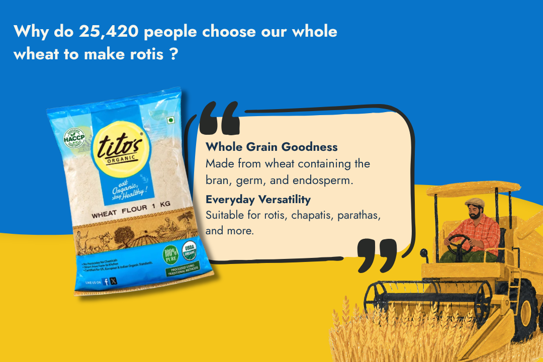 Tito’s Organic Whole Wheat Flour for making rotis, chapatis, parathas, and other everyday recipes